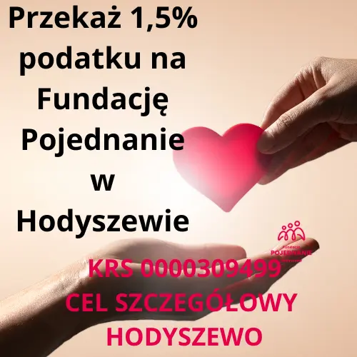 Plakat informujący o możliwości przekazania 1,5% podatku na Fundację Pojednanie w Hodyszewie. Na plakacie widnieje obraz dłoni trzymających serce oraz tekst z podaniem numeru KRS i celu szczegółowego przekazu.