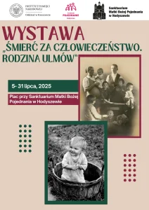 Plakat zapowiadający wystawę „Śmierć za człowieczeństwo. Rodzina Ulmów” trwającą od 5 do 31 lipca 2025 roku w Sanctuary Matki Bożej Pojednania w Hodyszewie.