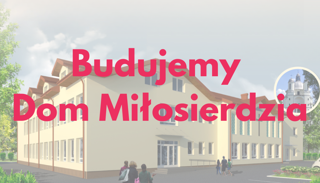 Wizualizacja budynku Domu Miłosierdzia z napisem „Budujemy Dom Miłosierdzia” i małym zdjęciem sanktuarium w Hodyszewie.